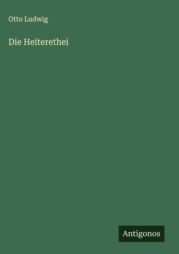 Die Heiterethei - Otto Ludwig (Buch)