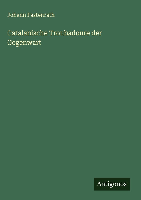 Catalanische Troubadoure der Gegenwart - Johann Fastenrath (Buch)