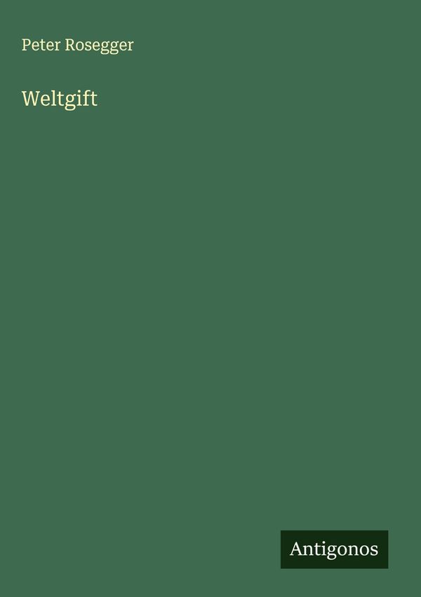 Weltgift - Peter Rosegger (Buch)