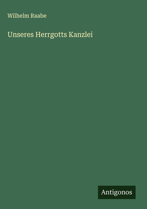 Unseres Herrgotts Kanzlei - Wilhelm Raabe (Buch)