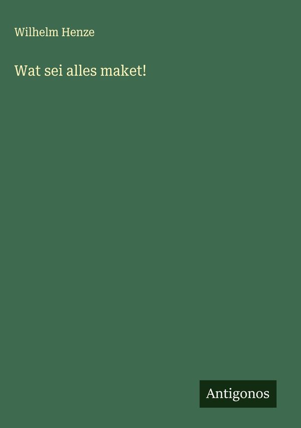 Wat sei alles maket! - Wilhelm Henze (Buch)