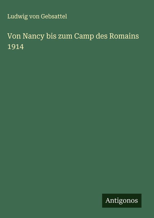 Von Nancy bis zum Camp des Romains 1914 - Ludwig Von Gebsattel (Buch)