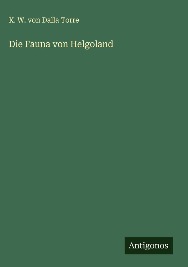 Die Fauna von Helgoland - K. W. Von Dalla Torre (Buch)