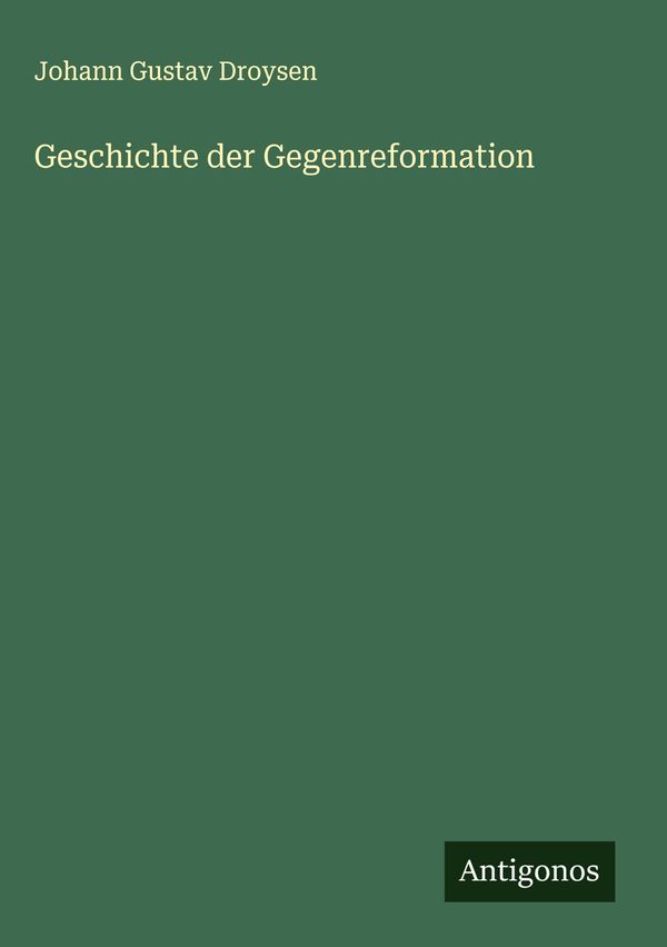 Geschichte der Gegenreformation - Johann Gustav Droysen (Buch)