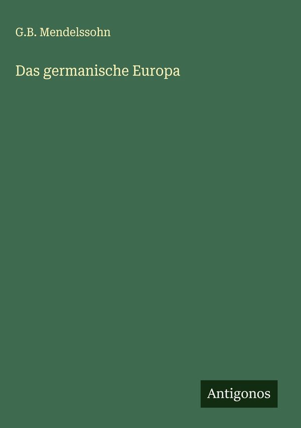 Das germanische Europa - G. B. Mendelssohn (Buch)
