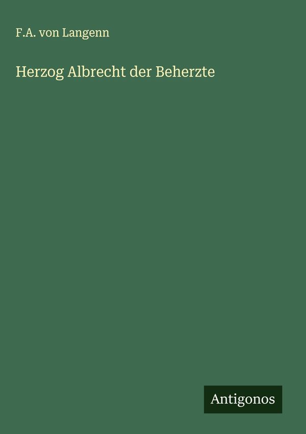 Herzog Albrecht der Beherzte - F. A. von Langenn (Buch)