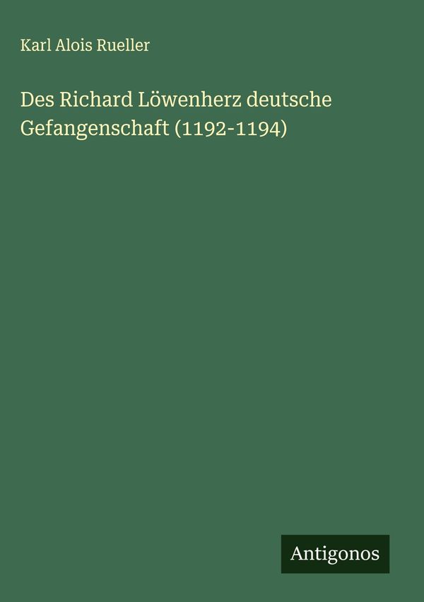 Des Richard Löwenherz deutsche Gefangenschaft (1192-1194) (Buch)