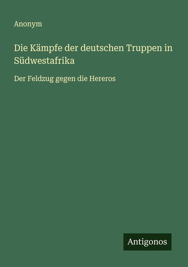 Die Kämpfe der deutschen Truppen in Südwestafrika - Anonym (Buch)