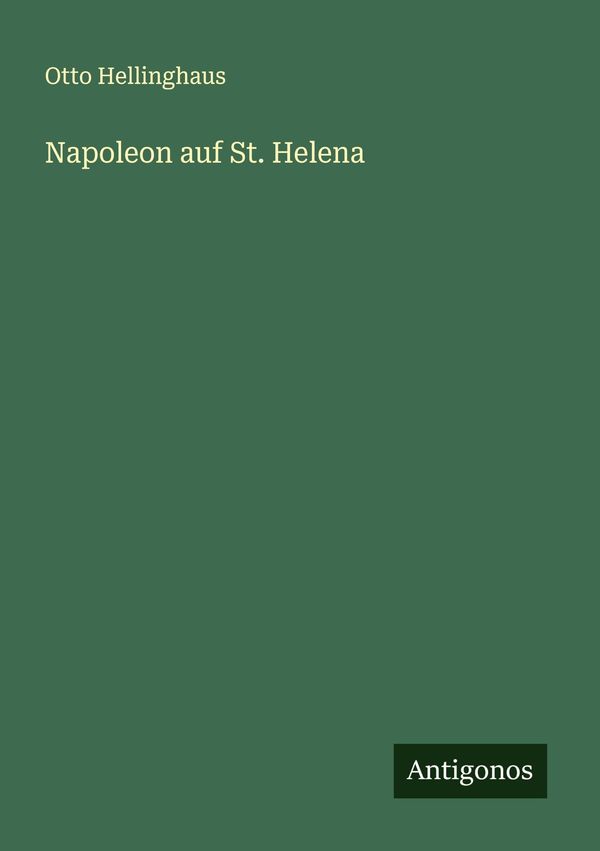 Napoleon auf St. Helena - Otto Hellinghaus (Buch)
