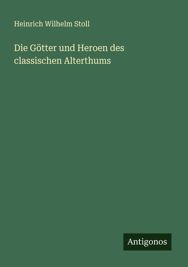 Die Götter und Heroen des classischen Alterthums (Buch)
