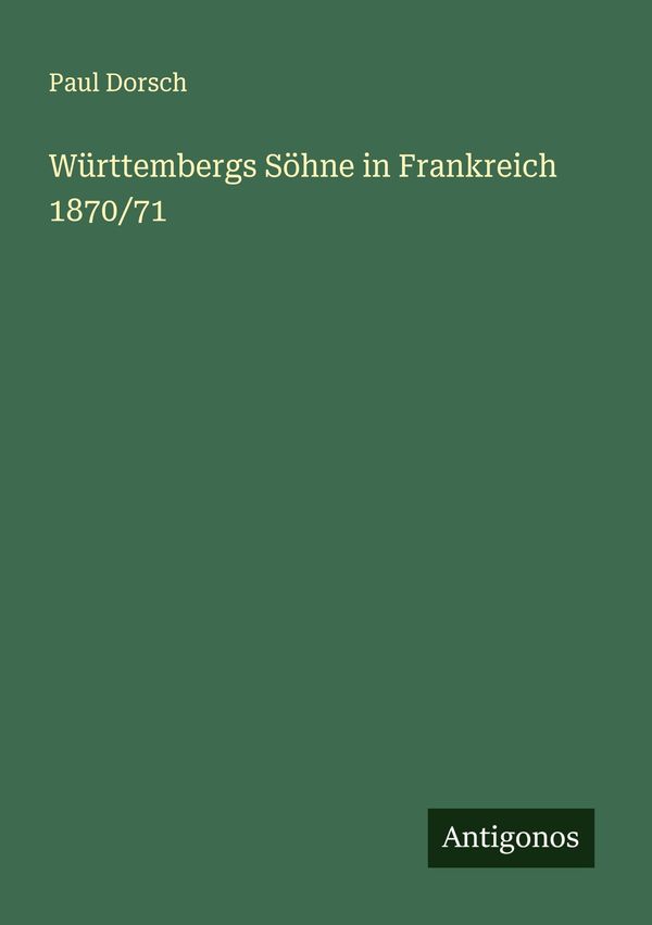 Württembergs Söhne in Frankreich 1870/71 - Paul Dorsch (Buch)