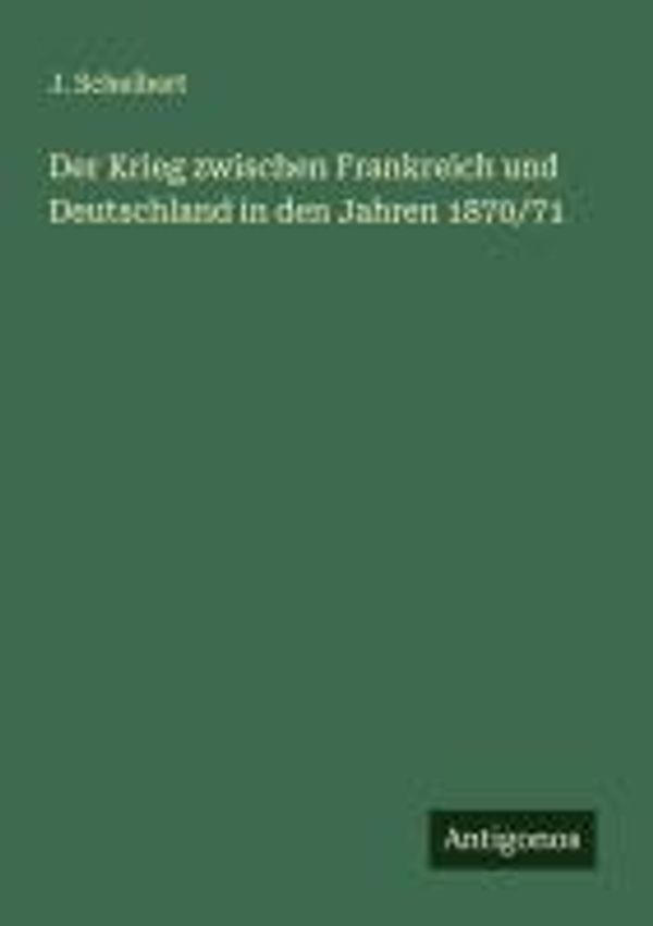 Der Krieg zwischen Frankreich und Deutschland in den Jahren 1870/71