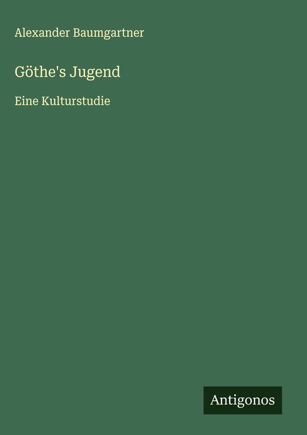 Göthes Jugend - Alexander Baumgartner (Buch)