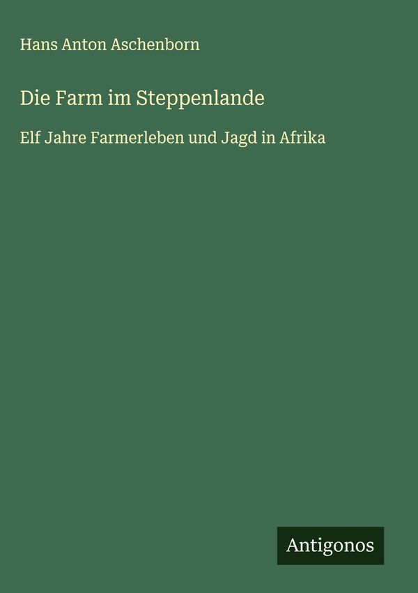 Die Farm im Steppenlande - Hans Anton Aschenborn (Buch)