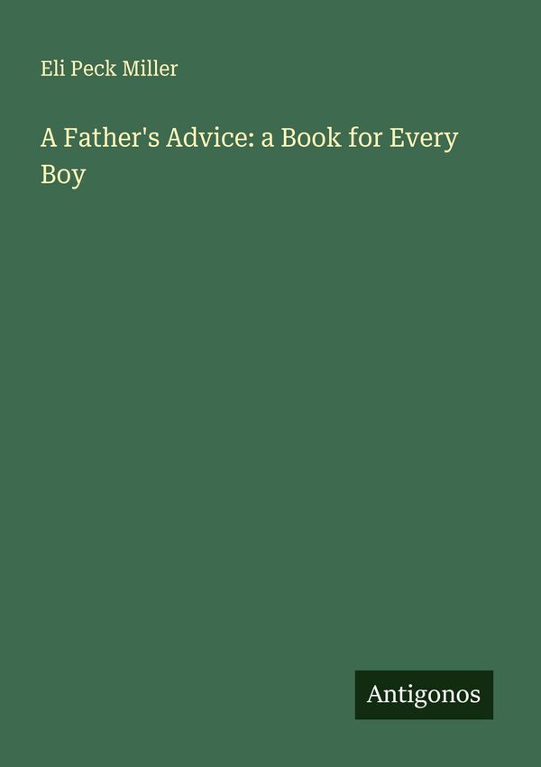 A Fathers Advice: a Book for Every Boy - Eli Peck Miller (Buch)