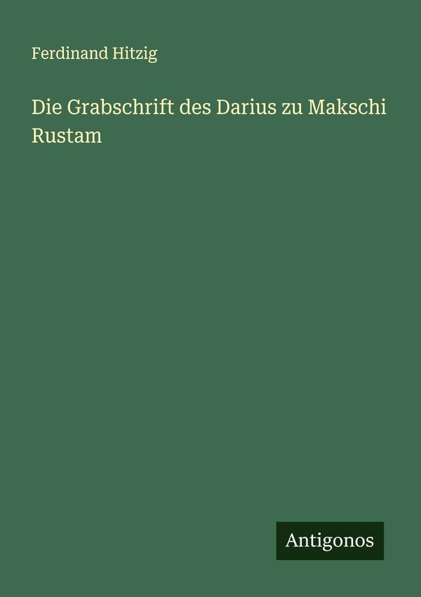 Die Grabschrift des Darius zu Makschi Rustam - Ferdinand Hitzig (Buch)