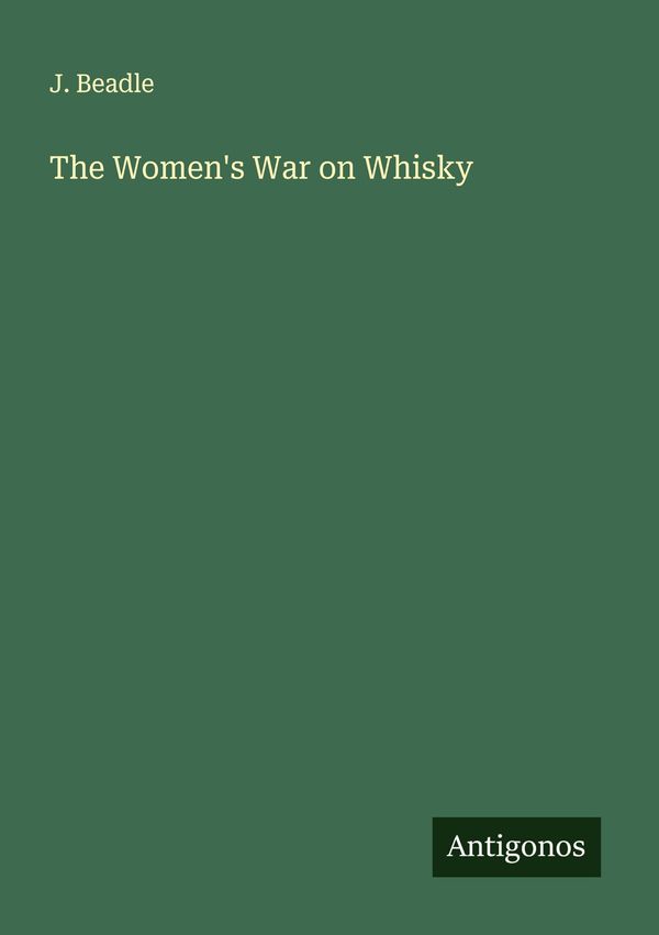 The Womens War on Whisky - J. Beadle (Buch)