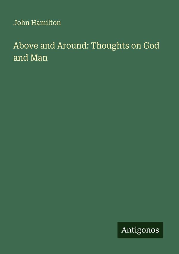 Above and Around: Thoughts on God and Man - John Hamilton (Buch)