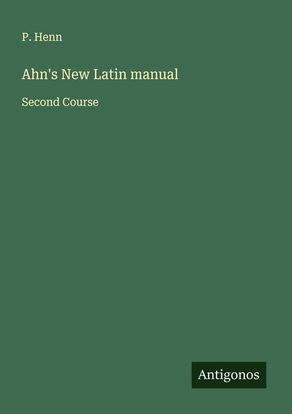 Ahns New Latin manual - P. Henn (Buch)