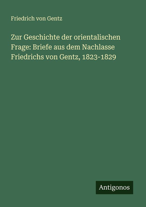 Zur Geschichte der orientalischen Frage: Briefe aus dem Nachlasse F...