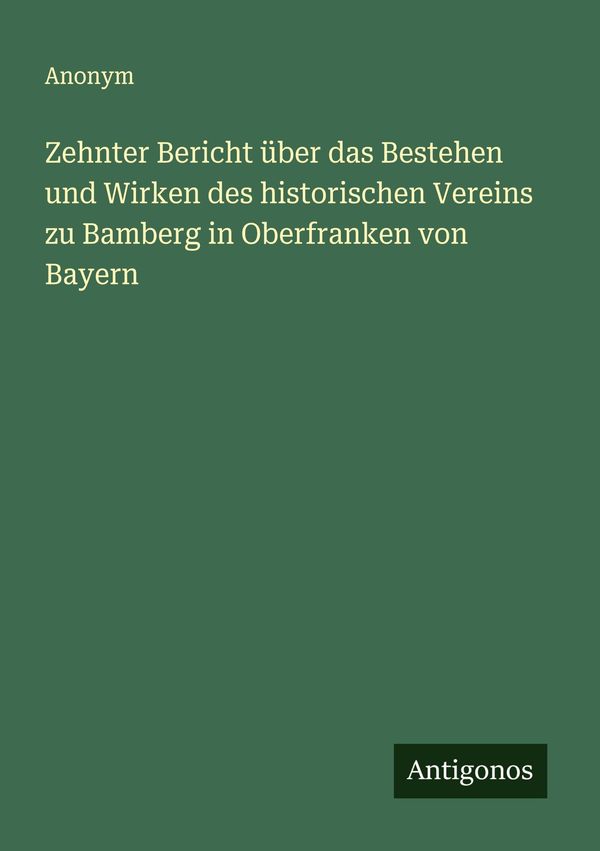Zehnter Bericht über das Bestehen und Wirken des historischen Verei...