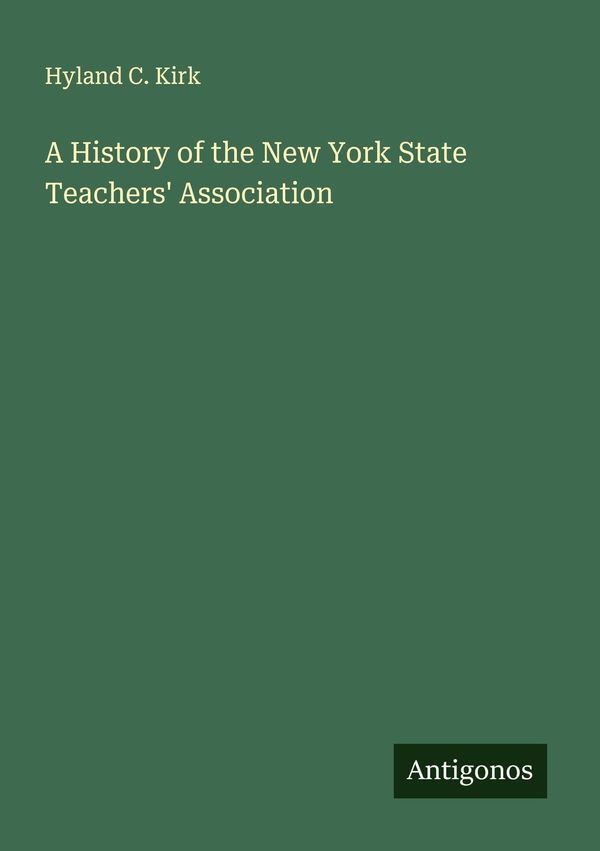 A History of the New York State Teachers Association - Hyland C. Kirk