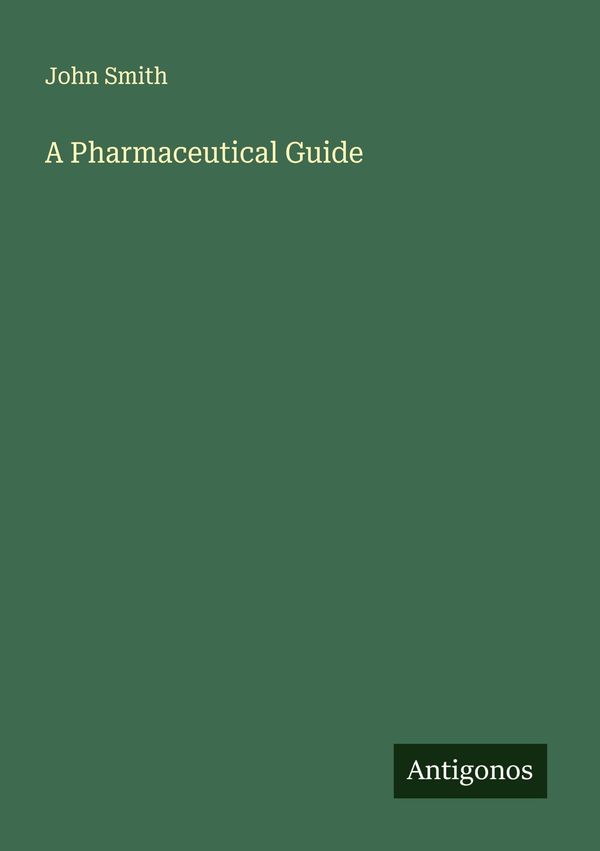 A Pharmaceutical Guide - John Smith (Buch)