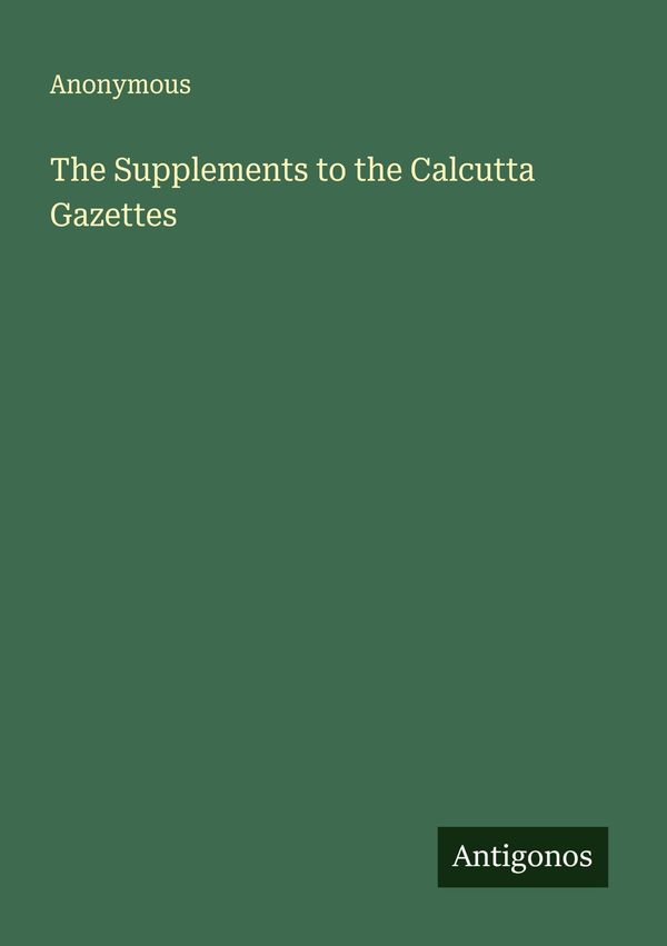 The Supplements to the Calcutta Gazettes - Anonymous (Buch)