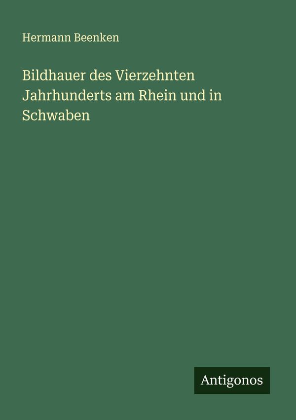 Bildhauer des Vierzehnten Jahrhunderts am Rhein und in Schwaben (Buch)