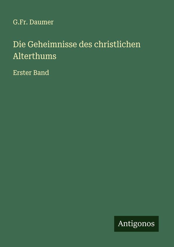 Die Geheimnisse des christlichen Alterthums - G. Fr. Daumer (Buch)