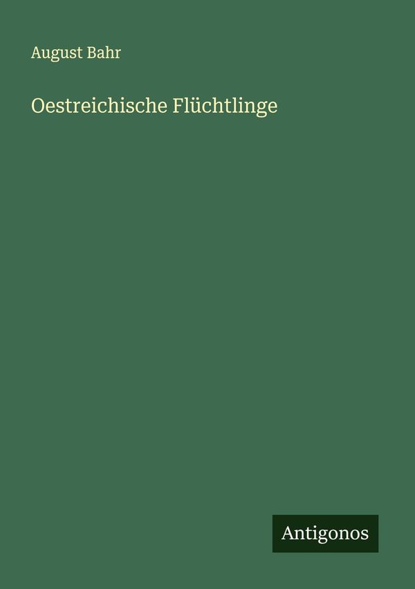Oestreichische Flüchtlinge - August Bahr (Buch)