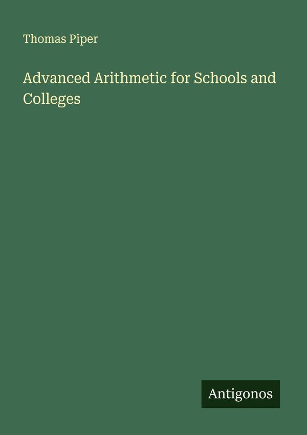 Advanced Arithmetic for Schools and Colleges - Thomas Piper (Buch)