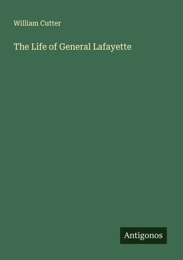 The Life of General Lafayette - William Cutter (Buch)