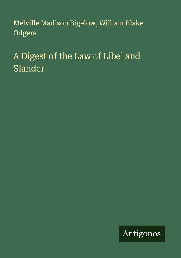 A Digest of the Law of Libel and Slander - Melville Madison Bigelow