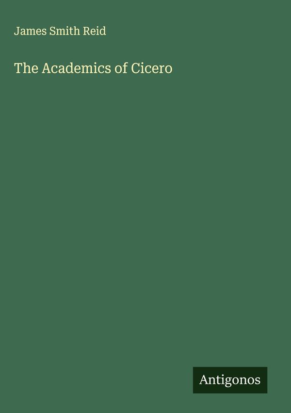 The Academics of Cicero - James Smith Reid (Buch)