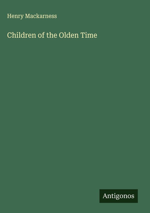 Children of the Olden Time - Henry Mackarness (Buch)