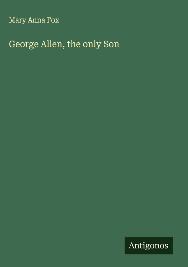 George Allen, the only Son - Mary Anna Fox (Buch)