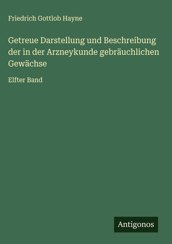 Getreue Darstellung und Beschreibung der in der Arzneykunde gebräuc...