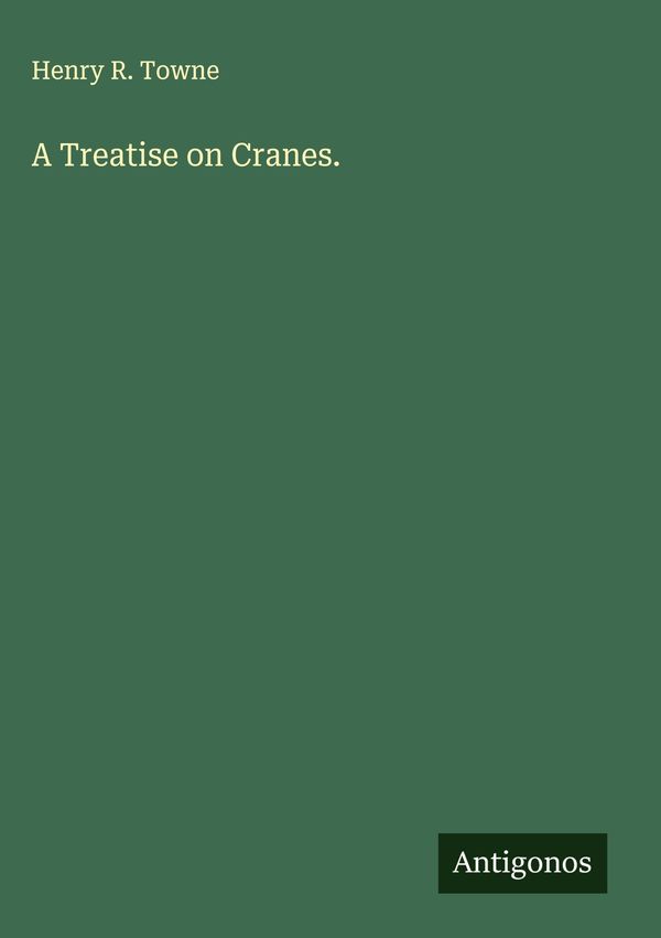 A Treatise on Cranes. - Henry R. Towne (Buch)