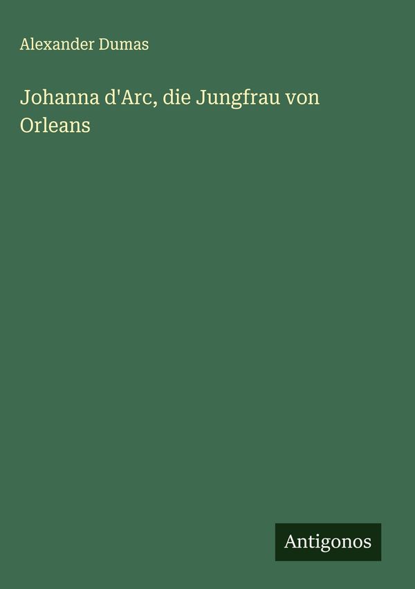 Johanna dArc, die Jungfrau von Orleans - Alexander Dumas (Buch)