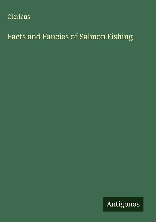 Facts and Fancies of Salmon Fishing - Clericus (Buch)