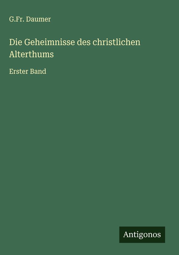 Die Geheimnisse des christlichen Alterthums - G. Fr. Daumer (Buch)