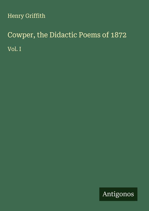 Cowper, the Didactic Poems of 1872 - Henry Griffith (Buch)