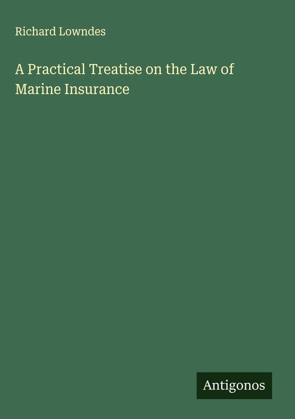 A Practical Treatise on the Law of Marine Insurance - Richard Lowndes
