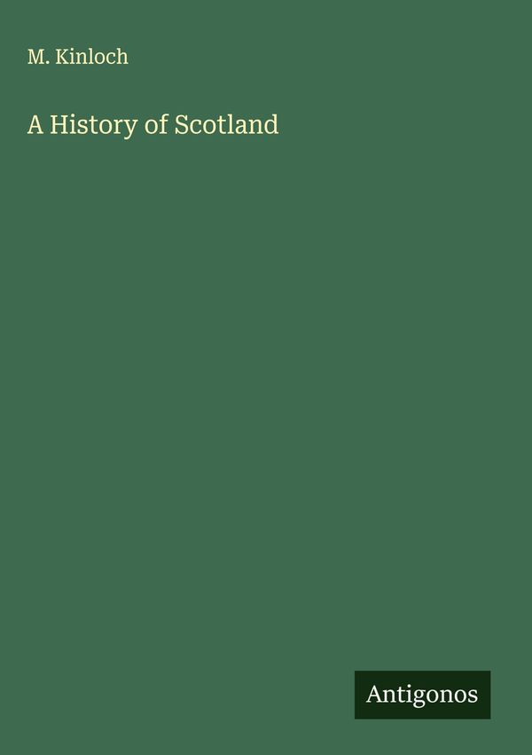 A History of Scotland - M. Kinloch (Buch)