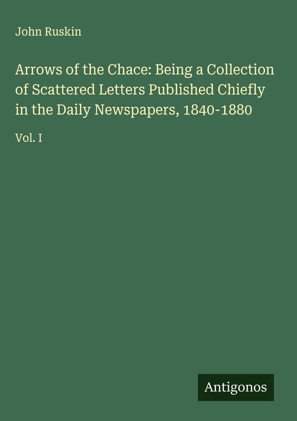 Arrows of the Chace: Being a Collection of Scattered Letters Publis...