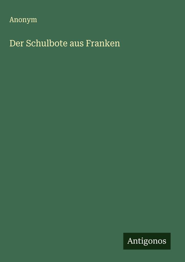 Der Schulbote aus Franken - Anonym (Buch)