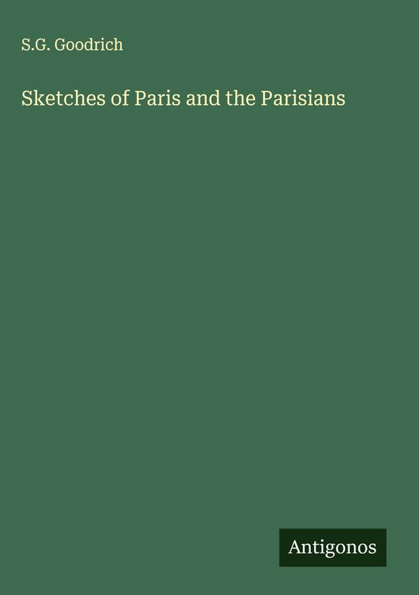 Sketches of Paris and the Parisians - S. G. Goodrich (Buch)