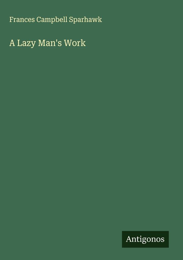 A Lazy Mans Work - Frances Campbell Sparhawk (Buch)