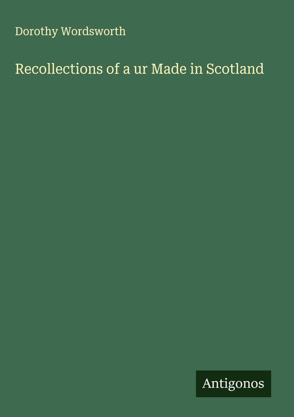 Recollections of a ur Made in Scotland - Dorothy Wordsworth (Buch)